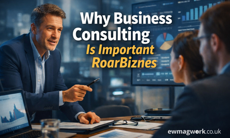 Why Business Consulting Is Important Roarbiznes Growth Depends on It